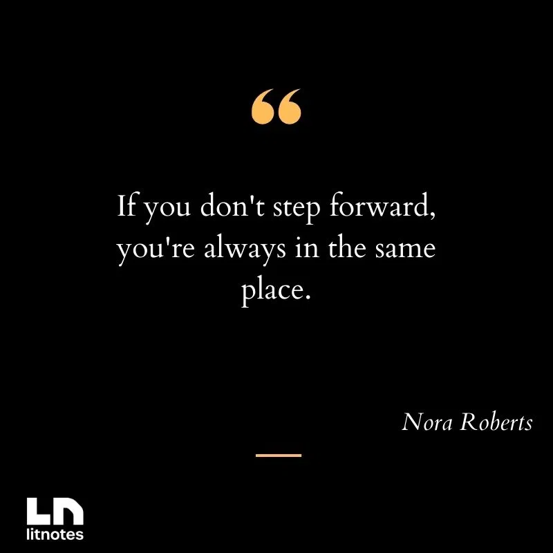 If you don't step forward, you're always in the same place.